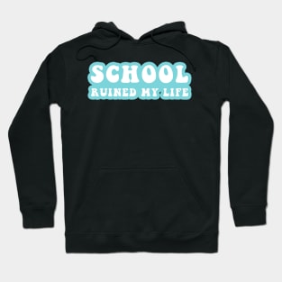 School Ruined My Life Hoodie